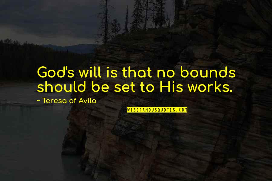 Problems Of Karachi Quotes By Teresa Of Avila: God's will is that no bounds should be