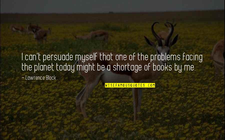Problems Of Today Quotes By Lawrence Block: I can't persuade myself that one of the