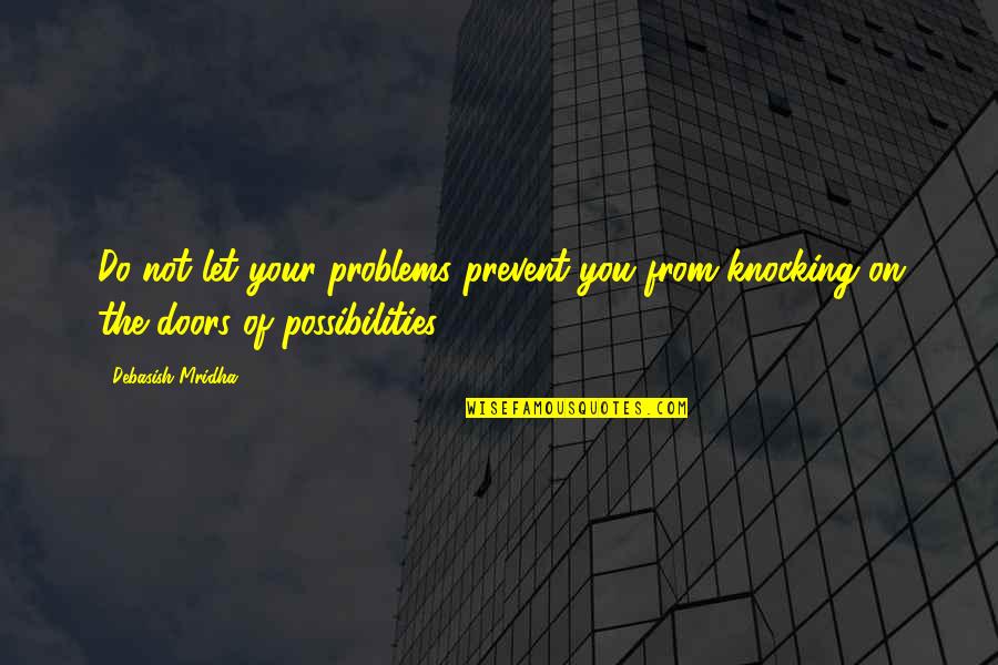 Problems On Quotes By Debasish Mridha: Do not let your problems prevent you from