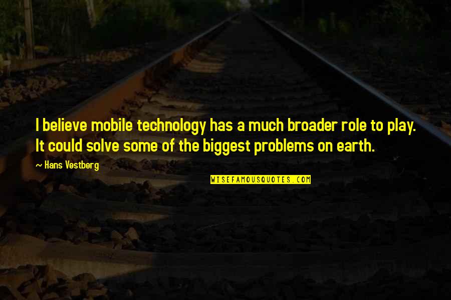 Problems On Quotes By Hans Vestberg: I believe mobile technology has a much broader