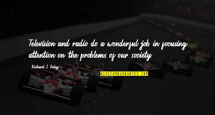 Problems On Quotes By Richard J. Daley: Television and radio do a wonderful job in