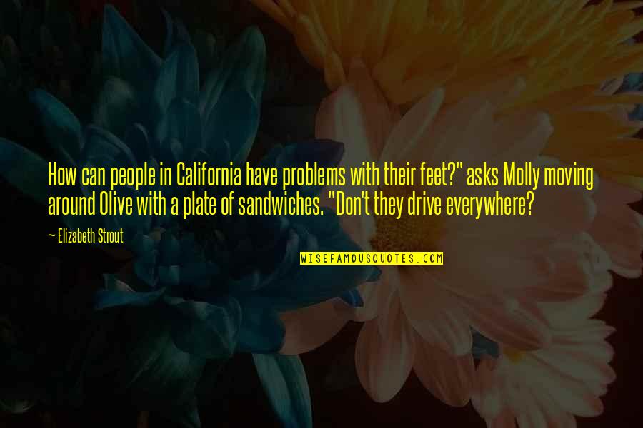 Problems Problems Everywhere Quotes By Elizabeth Strout: How can people in California have problems with