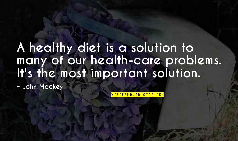 Problems Solution Quotes By John Mackey: A healthy diet is a solution to many