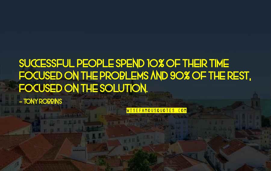 Problems Solution Quotes By Tony Robbins: Successful people spend 10% of their time focused