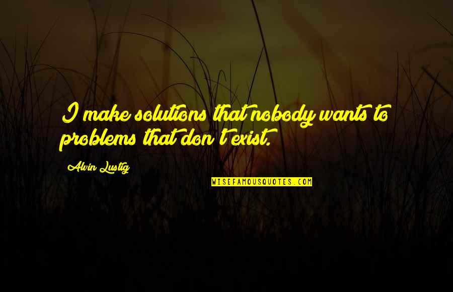 Problems Solutions Quotes By Alvin Lustig: I make solutions that nobody wants to problems