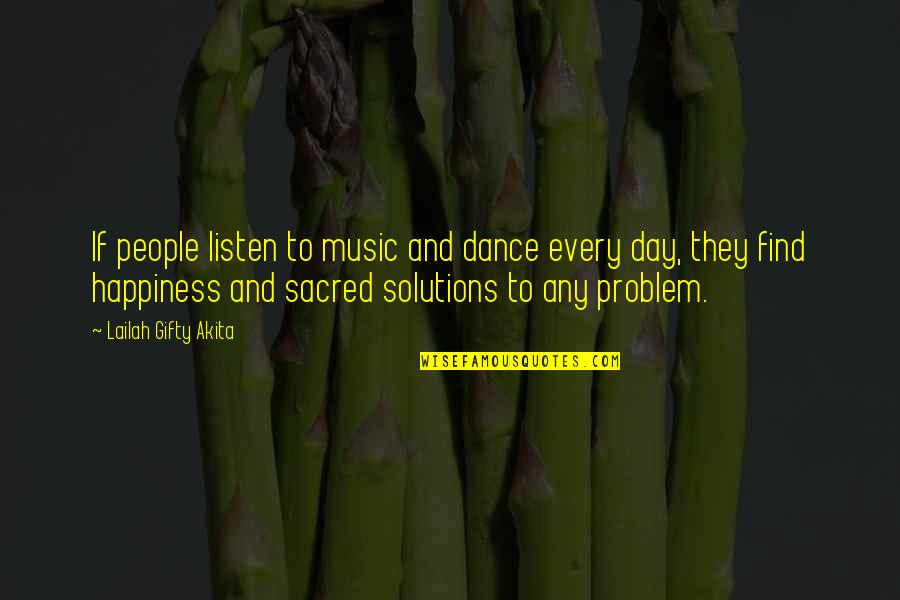 Problems Solutions Quotes By Lailah Gifty Akita: If people listen to music and dance every