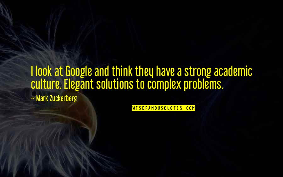 Problems Solutions Quotes By Mark Zuckerberg: I look at Google and think they have