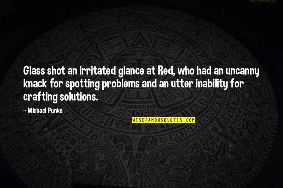 Problems Solutions Quotes By Michael Punke: Glass shot an irritated glance at Red, who
