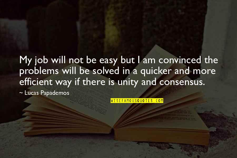 Problems Solved Quotes By Lucas Papademos: My job will not be easy but I