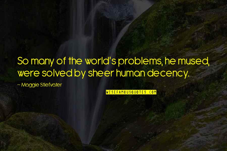 Problems Solved Quotes By Maggie Stiefvater: So many of the world's problems, he mused,