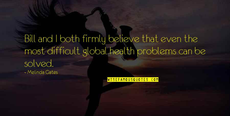 Problems Solved Quotes By Melinda Gates: Bill and I both firmly believe that even