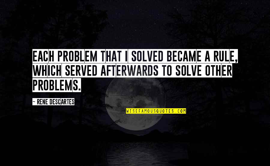 Problems Solved Quotes By Rene Descartes: Each problem that I solved became a rule,