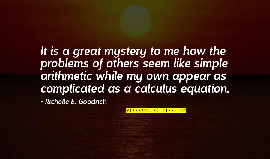 Problems Solving Quotes By Richelle E. Goodrich: It is a great mystery to me how