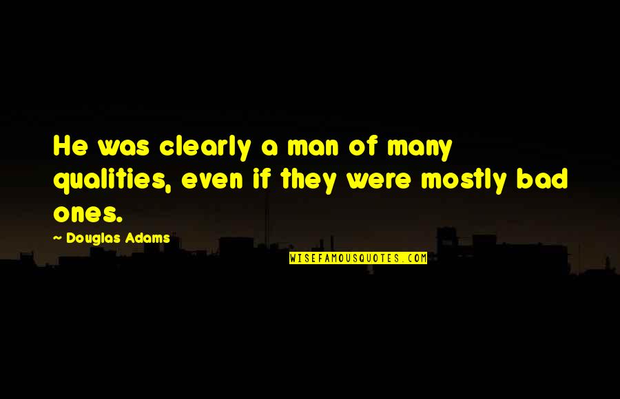 Problems Thesaurus Quotes By Douglas Adams: He was clearly a man of many qualities,
