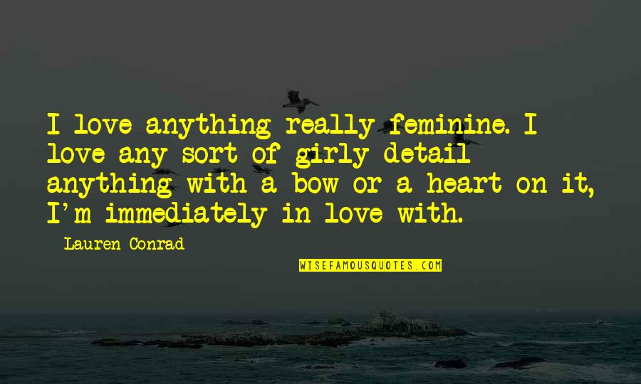 Problems Thesaurus Quotes By Lauren Conrad: I love anything really feminine. I love any Problems Thesaurus Quotes By Lauren Conrad: I love anything really feminine. I love any
