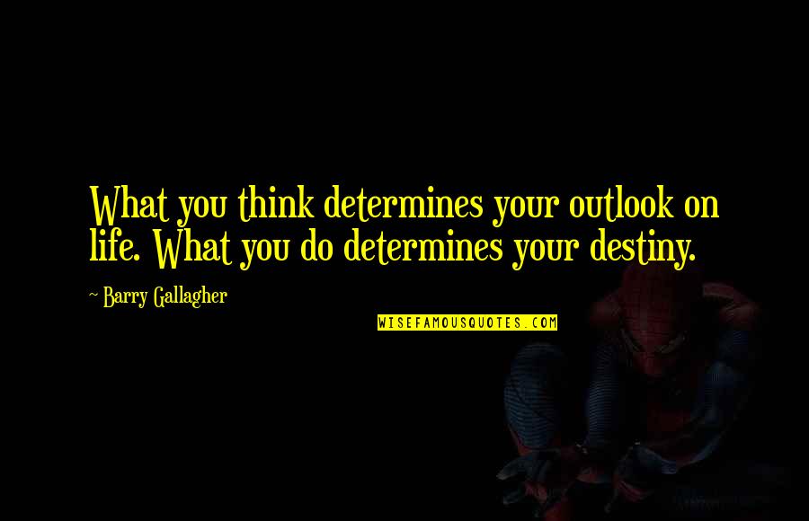 Problemu Medis Quotes By Barry Gallagher: What you think determines your outlook on life.