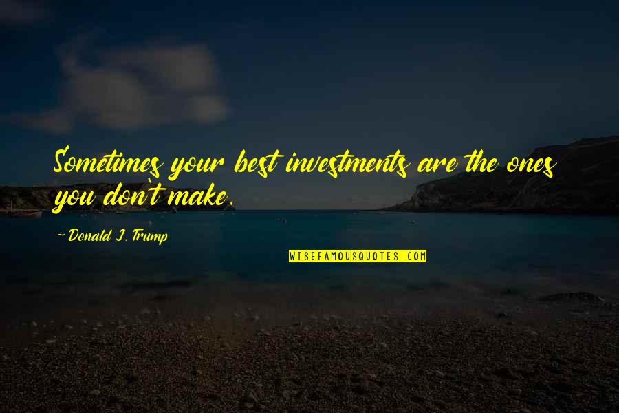 Proboszcz Quotes By Donald J. Trump: Sometimes your best investments are the ones you Proboszcz Quotes By Donald J. Trump: Sometimes your best investments are the ones you