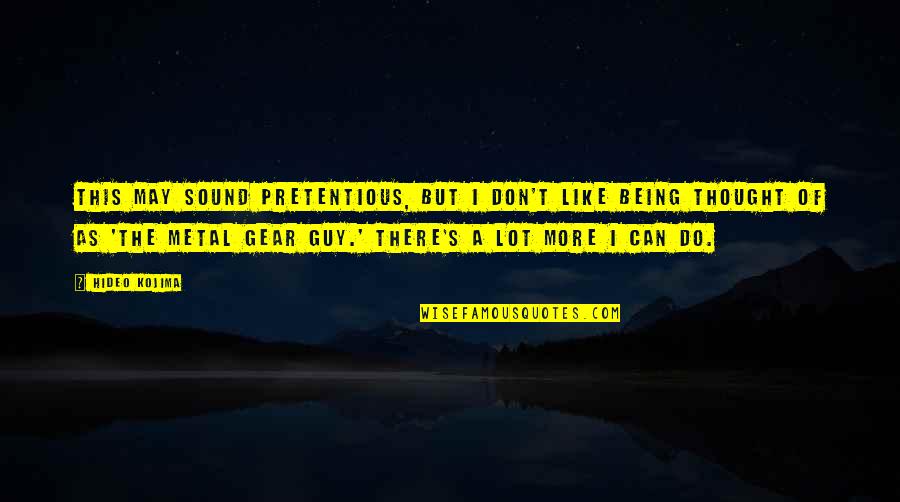 Probudi Se Quotes By Hideo Kojima: This may sound pretentious, but I don't like Probudi Se Quotes By Hideo Kojima: This may sound pretentious, but I don't like