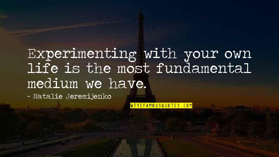 Probudite Quotes By Natalie Jeremijenko: Experimenting with your own life is the most Probudite Quotes By Natalie Jeremijenko: Experimenting with your own life is the most