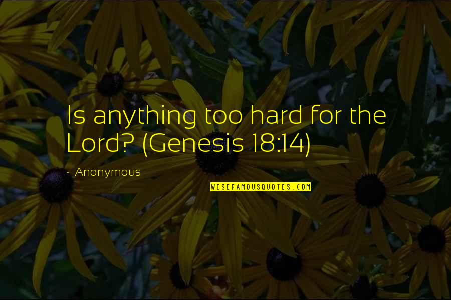 Procaccianti Company Quotes By Anonymous: Is anything too hard for the Lord? (Genesis