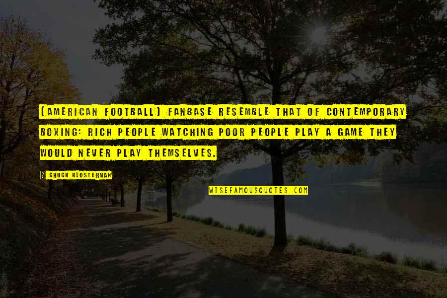 Procaccino Angelo Quotes By Chuck Klosterman: [American football] fanbase resemble that of contemporary boxing: