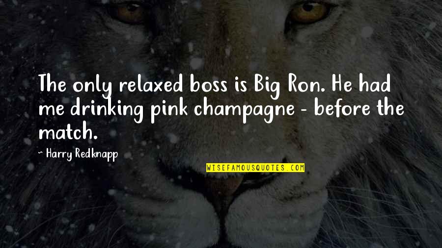 Procaccino Angelo Quotes By Harry Redknapp: The only relaxed boss is Big Ron. He Procaccino Angelo Quotes By Harry Redknapp: The only relaxed boss is Big Ron. He