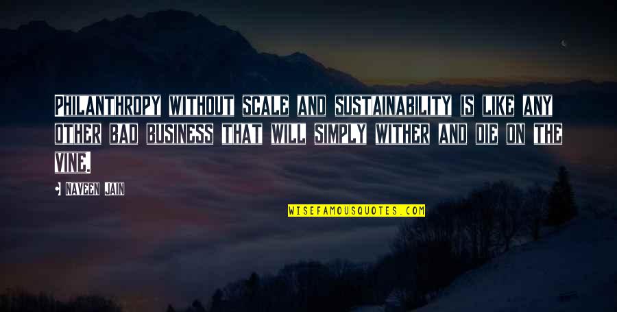 Procaccino Frank Quotes By Naveen Jain: Philanthropy without scale and sustainability is like any Procaccino Frank Quotes By Naveen Jain: Philanthropy without scale and sustainability is like any