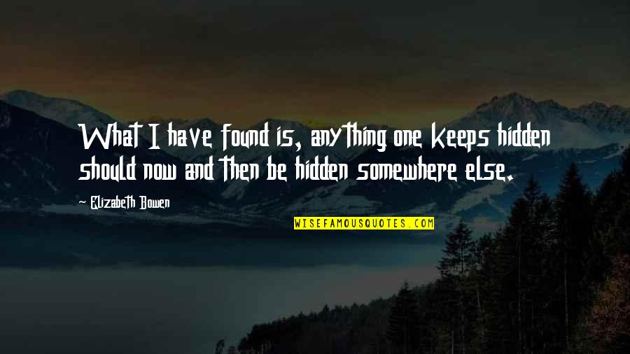 Procedente De Caracas Quotes By Elizabeth Bowen: What I have found is, anything one keeps Procedente De Caracas Quotes By Elizabeth Bowen: What I have found is, anything one keeps