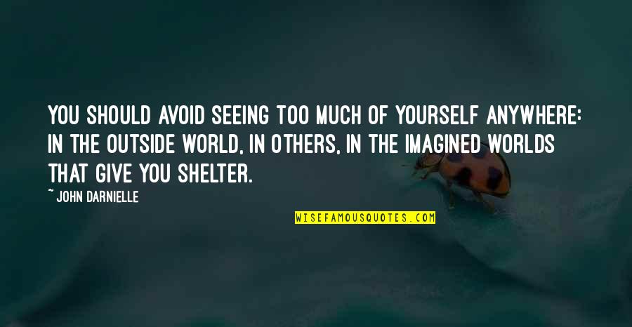 Procedente De Caracas Quotes By John Darnielle: You should avoid seeing too much of yourself Procedente De Caracas Quotes By John Darnielle: You should avoid seeing too much of yourself