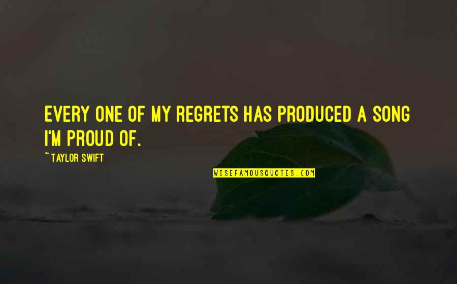 Procedere A Quotes By Taylor Swift: Every one of my regrets has produced a