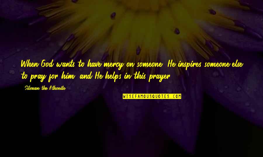Procedia Quotes By Silouan The Athonite: When God wants to have mercy on someone,