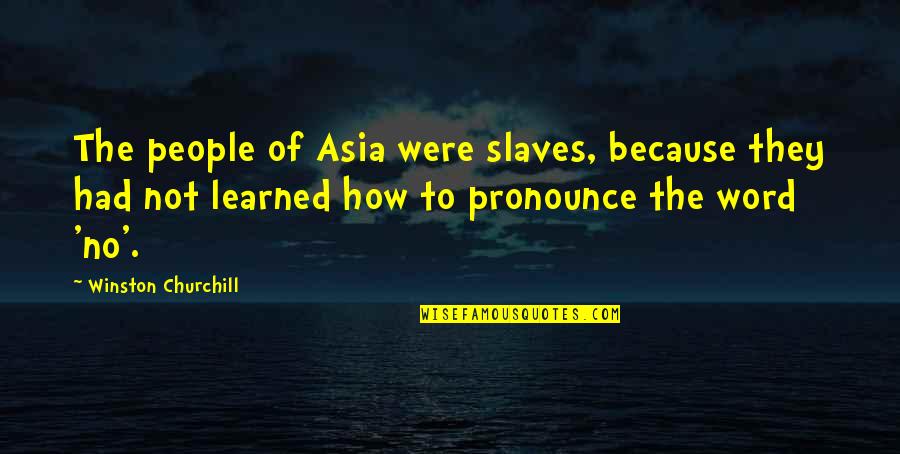 Procedural Law Quotes By Winston Churchill: The people of Asia were slaves, because they