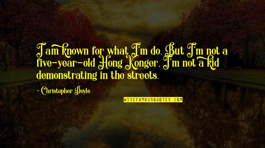 Procedural Programming Quotes By Christopher Doyle: I am known for what I'm do. But