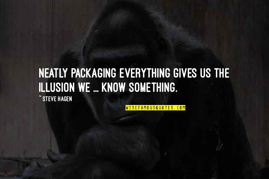 Procedural Programming Quotes By Steve Hagen: Neatly packaging everything gives us the illusion we