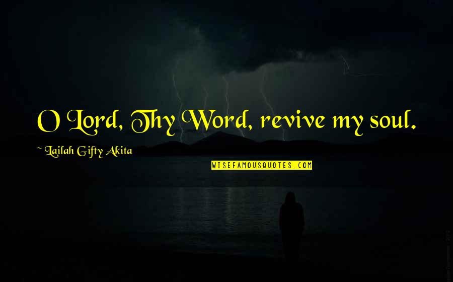 Procedurally Quotes By Lailah Gifty Akita: O Lord, Thy Word, revive my soul.