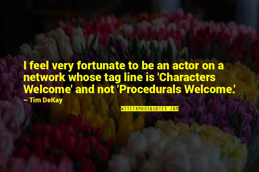 Procedurals Quotes By Tim DeKay: I feel very fortunate to be an actor