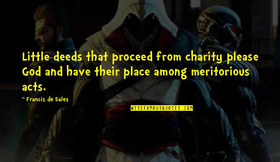 Proceed Quotes By Francis De Sales: Little deeds that proceed from charity please God