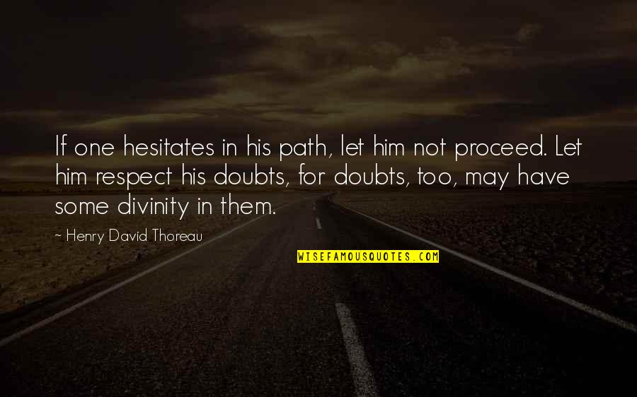 Proceed Quotes By Henry David Thoreau: If one hesitates in his path, let him
