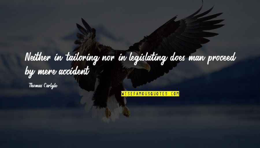 Proceed Quotes By Thomas Carlyle: Neither in tailoring nor in legislating does man