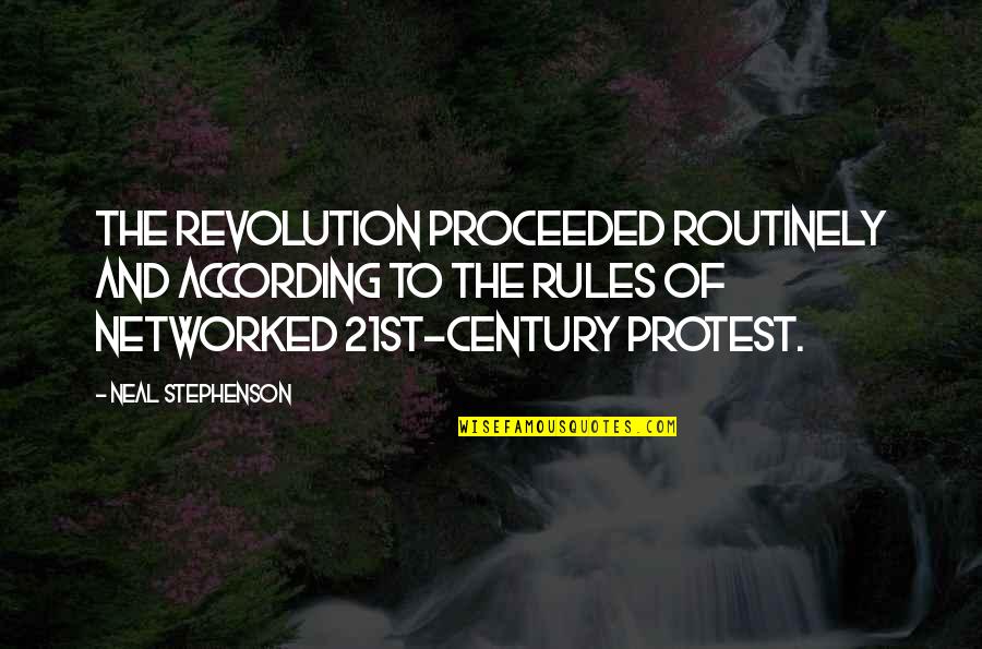 Proceeded Quotes By Neal Stephenson: The revolution proceeded routinely and according to the