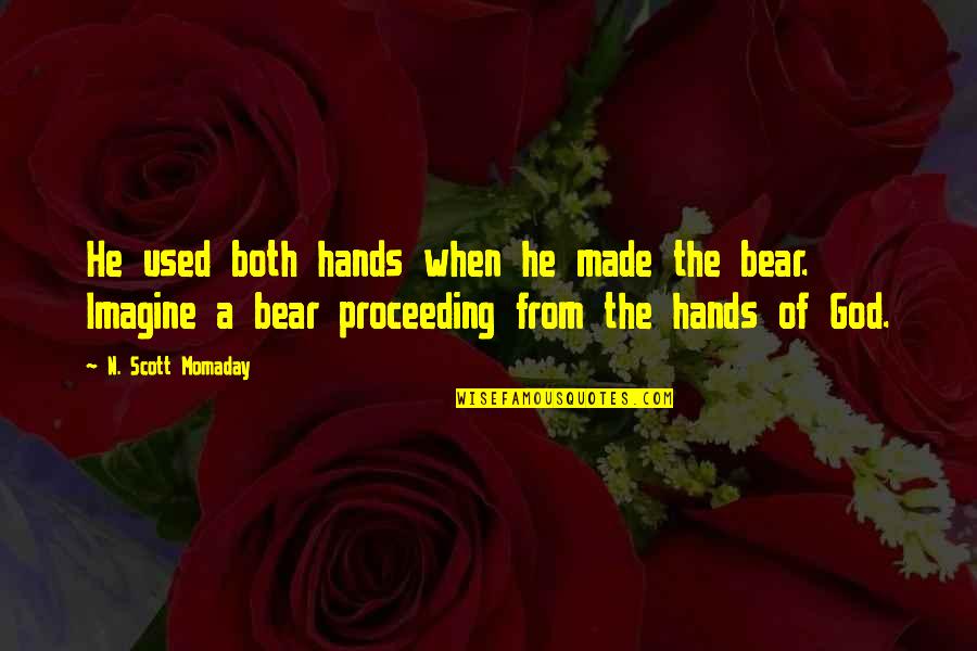 Proceeding Quotes By N. Scott Momaday: He used both hands when he made the
