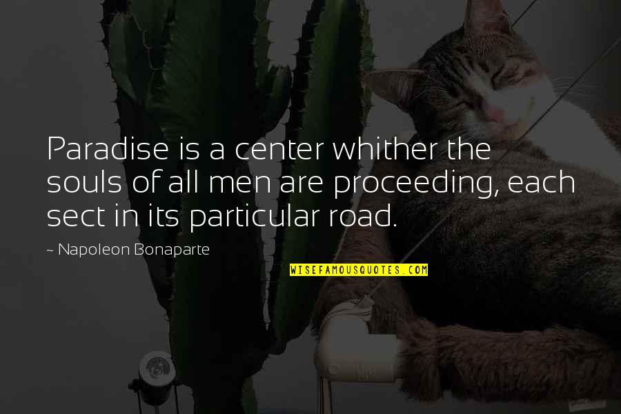 Proceeding Quotes By Napoleon Bonaparte: Paradise is a center whither the souls of