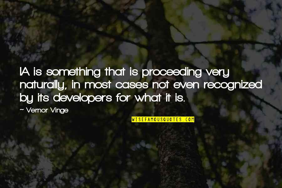 Proceeding Quotes By Vernor Vinge: IA is something that is proceeding very naturally,