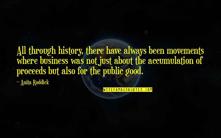 Proceeds Quotes By Anita Roddick: All through history, there have always been movements