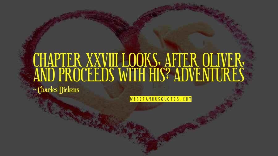 Proceeds Quotes By Charles Dickens: CHAPTER XXVIII LOOKS, AFTER OLIVER, AND PROCEEDS WITH