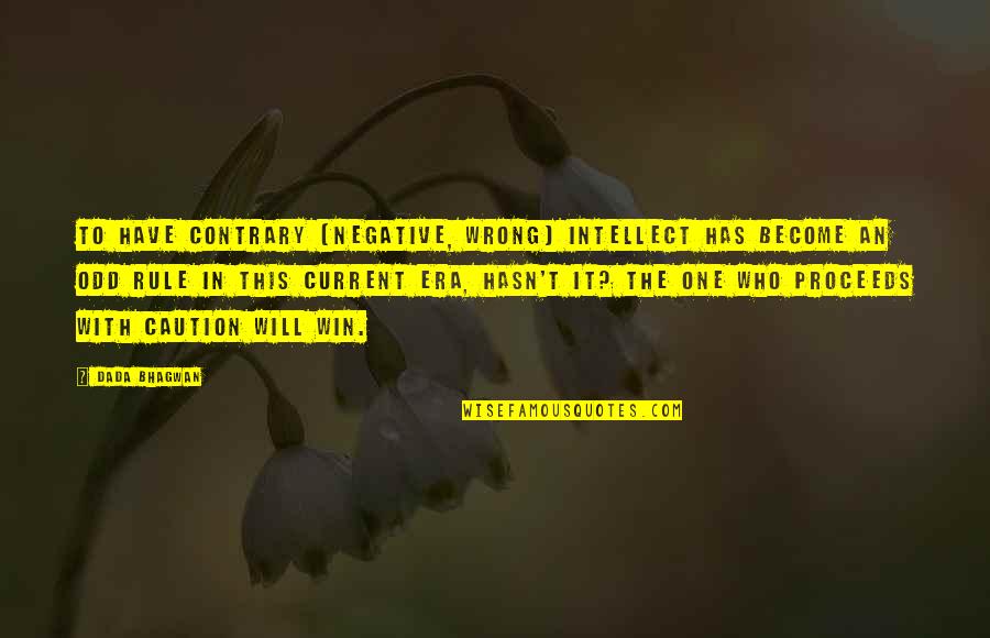 Proceeds Quotes By Dada Bhagwan: To have contrary [negative, wrong] intellect has become