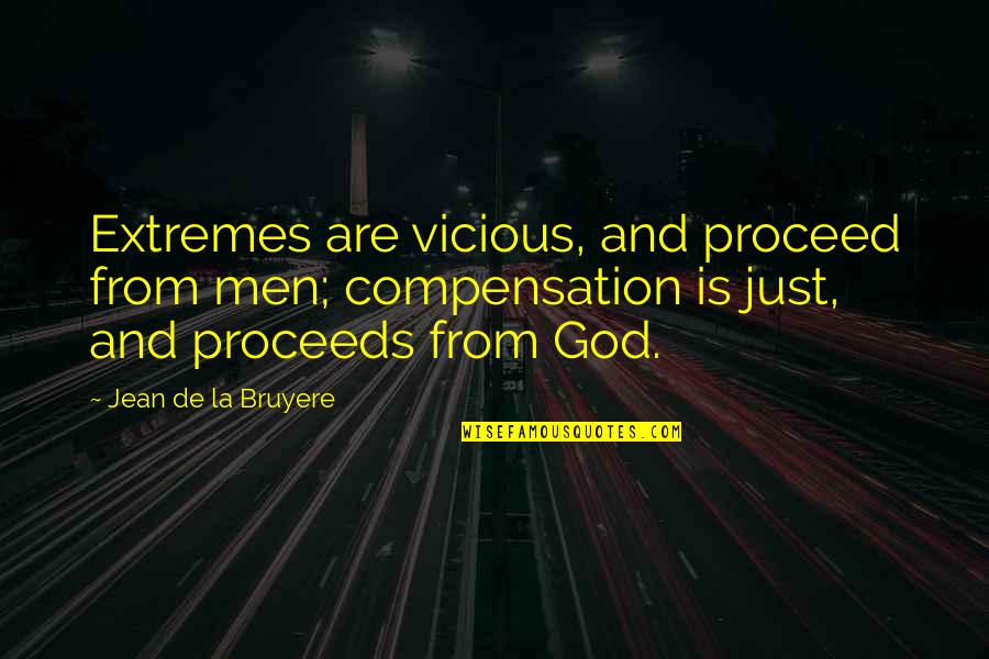 Proceeds Quotes By Jean De La Bruyere: Extremes are vicious, and proceed from men; compensation