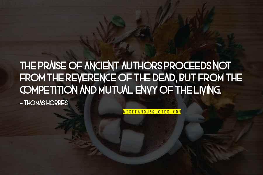 Proceeds Quotes By Thomas Hobbes: The praise of ancient authors proceeds not from