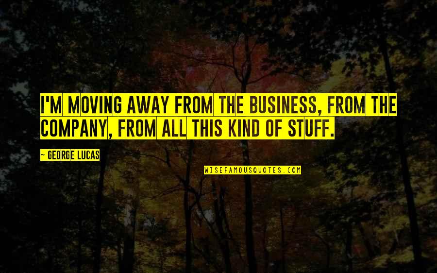 Procenten Quotes By George Lucas: I'm moving away from the business, from the