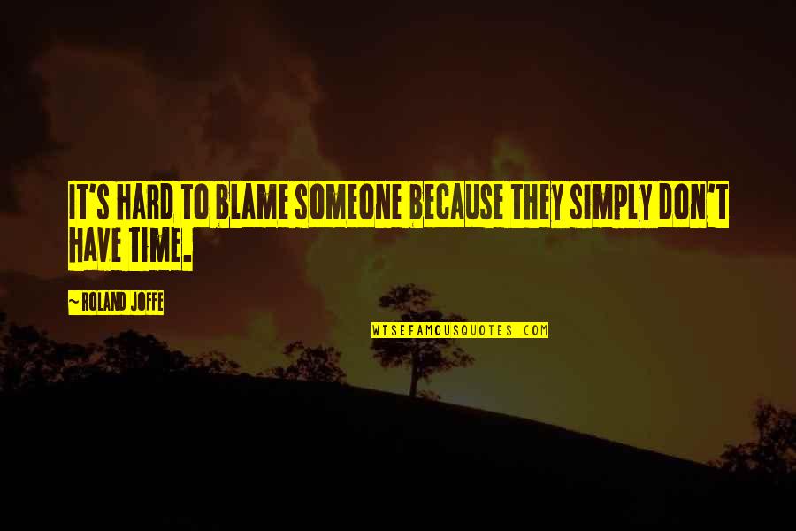Procento Zkratka Quotes By Roland Joffe: It's hard to blame someone because they simply